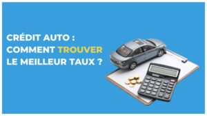 Naviguer dans l&rsquo;univers des crédits auto : les clés pour dénicher le taux idéal