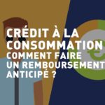 Remboursement anticipé d&rsquo;un crédit à la consommation : découvrez les clés d&rsquo;une gestion sereine et efficace